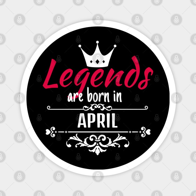 Legends are born in april Magnet by boohenterprise